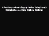 [Read book] A Roadmap to Green Supply Chains: Using Supply Chain Archaeology and Big Data Analytics