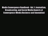[Read book] Media Convergence Handbook - Vol. 1: Journalism Broadcasting and Social Media Aspects