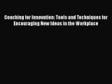 [Read book] Coaching for Innovation: Tools and Techniques for Encouraging New Ideas in the