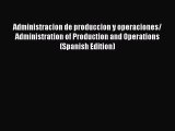 [Read book] Administracion de produccion y operaciones/ Administration of Production and Operations