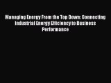 [Read book] Managing Energy From the Top Down: Connecting Industrial Energy Efficiency to Business