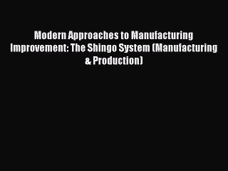 [Read book] Modern Approaches to Manufacturing Improvement: The Shingo System (Manufacturing