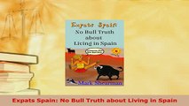 PDF  Expats Spain No Bull Truth about Living in Spain Read Full Ebook