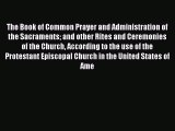 Book The Book Of Common Prayer (and Administration of the Sacraments and Other Rites and Ceremonies