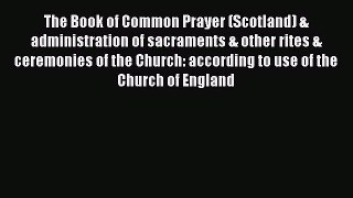 Book The Book of Common Prayer (Scotland) & administration of sacraments & other rites & ceremonies
