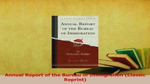 Read  Annual Report of the Bureau of Immigration Classic Reprint Ebook Free