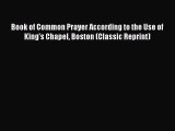 Book Book of Common Prayer According to the Use of King's Chapel Boston (Classic Reprint) Read