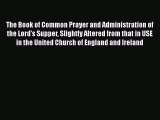 Ebook The Book of Common Prayer and Administration of the Lord's Supper Slightly Altered from