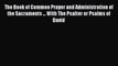 Book The Book of Common Prayer and Administration of the Sacraments ... With The Psalter or