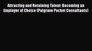 [Read book] Attracting and Retaining Talent: Becoming an Employer of Choice (Palgrave Pocket