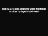 [Read book] Bigelow Aerospace: Colonizing Space One Module at a Time (Springer Praxis Books)