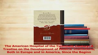 Read  The American Hospital of the Twentieth Century A Treatise on the Development of Medical Ebook Free