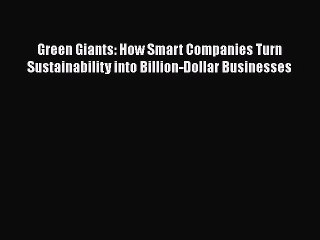 [Read book] Green Giants: How Smart Companies Turn Sustainability into Billion-Dollar Businesses