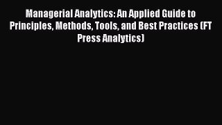[Read book] Managerial Analytics: An Applied Guide to Principles Methods Tools and Best Practices
