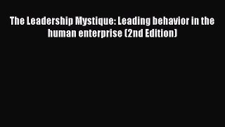 [Read book] The Leadership Mystique: Leading behavior in the human enterprise (2nd Edition)