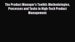 [Read book] The Product Manager's Toolkit: Methodologies Processes and Tasks in High-Tech Product