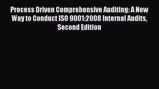 [Read book] Process Driven Comprehensive Auditing: A New Way to Conduct ISO 9001:2008 Internal