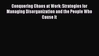 [Read book] Conquering Chaos at Work: Strategies for Managing Disorganization and the People
