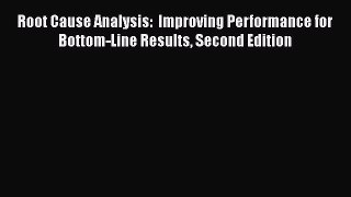 [Read book] Root Cause Analysis:  Improving Performance for Bottom-Line Results Second Edition
