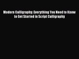 [Read Book] Modern Calligraphy: Everything You Need to Know to Get Started in Script Calligraphy