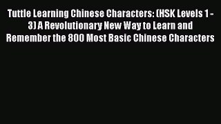[Read Book] Tuttle Learning Chinese Characters: (HSK Levels 1 -3) A Revolutionary New Way to