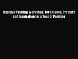 [Read Book] Intuitive Painting Workshop: Techniques Prompts and Inspiration for a Year of Painting