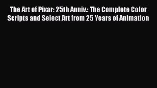 [Read Book] The Art of Pixar: 25th Anniv.: The Complete Color Scripts and Select Art from 25