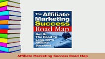 PDF  Affiliate Marketing Success Road Map Read Full Ebook