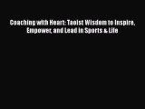 [Read book] Coaching with Heart: Taoist Wisdom to Inspire Empower and Lead in Sports & Life