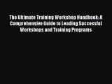 [Read book] The Ultimate Training Workshop Handbook: A Comprehensive Guide to Leading Successful