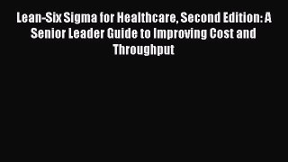 [Read book] Lean-Six Sigma for Healthcare Second Edition: A Senior Leader Guide to Improving