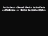 [Read book] Facilitation at a Glance!: A Pocket Guide of Tools and Techniques for Effective