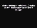 [Read book] The Product Manager's Survival Guide: Everything You Need to Know to Succeed as