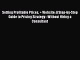 [Read book] Setting Profitable Prices   Website: A Step-by-Step Guide to Pricing Strategy--Without