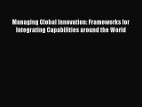 [Read book] Managing Global Innovation: Frameworks for Integrating Capabilities around the
