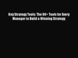 [Read book] Key Strategy Tools: The 80  Tools for Every Manager to Build a Winning Strategy