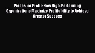 [Read book] Pieces for Profit: How High-Performing Organizations Maximize Profitability to