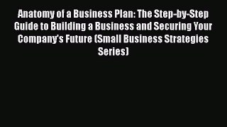[Read book] Anatomy of a Business Plan: The Step-by-Step Guide to Building a Business and Securing