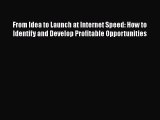 [Read book] From Idea to Launch at Internet Speed: How to Identify and Develop Profitable Opportunities