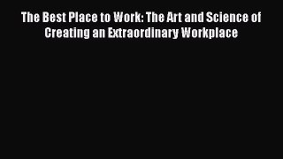 [Read book] The Best Place to Work: The Art and Science of Creating an Extraordinary Workplace