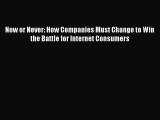 [Read book] Now or Never: How Companies Must Change to Win the Battle for Internet Consumers