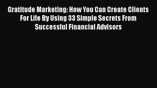 [Read book] Gratitude Marketing: How You Can Create Clients For Life By Using 33 Simple Secrets