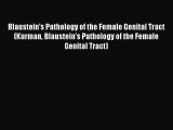 [Read book] Blaustein's Pathology of the Female Genital Tract (Kurman Blaustein's Pathology