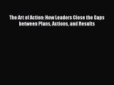[Read book] The Art of Action: How Leaders Close the Gaps between Plans Actions and Results