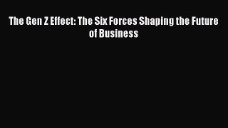 [Read book] The Gen Z Effect: The Six Forces Shaping the Future of Business [Download] Online