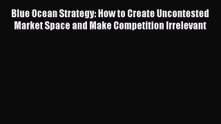 [Read book] Blue Ocean Strategy: How to Create Uncontested Market Space and Make Competition