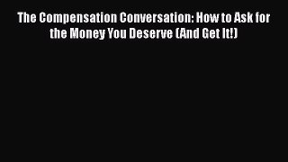 [Read book] The Compensation Conversation: How to Ask for the Money You Deserve (And Get It!)
