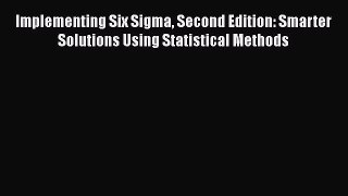 [Read book] Implementing Six Sigma Second Edition: Smarter Solutions Using Statistical Methods