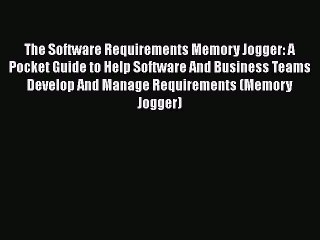 [Read book] The Software Requirements Memory Jogger: A Pocket Guide to Help Software And Business