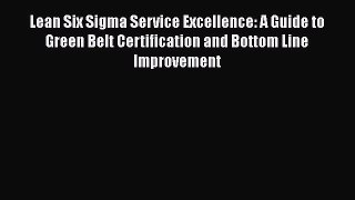 [Read book] Lean Six Sigma Service Excellence: A Guide to Green Belt Certification and Bottom